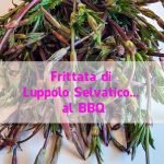 Frittata di Luppolo selvatico… al BBQ